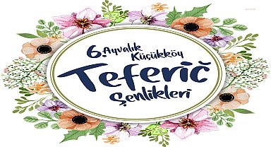 '6. Ayvalık Küçükköy Teferic Şenlikleri'nin programı belli oldu