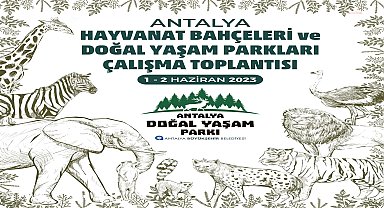 Antalya, 'Hayvanat Bahçeleri ve Doğal Yaşam Parkları Çalışma Toplantısı'na ev sahipliği yapacak 