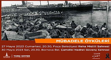 'Mübadele Öyküleri' Foça ve Bornova'da sahnelenecek