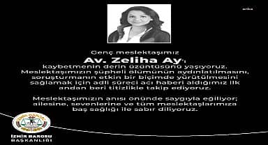 Avukat Zeliha Ay evinde ölü bulundu… İzmir Barosu: "Meslektaşımızın şüpheli ölümünün aydınlatılmasını, soruşturmanın etkin bir biçimde yürütülmesini sağlamak için adli süreci titizlikle takip ediyoruz"
