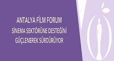 Antalya Film Forum, sinema sektörüne desteğini sürdürüyor