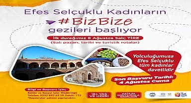 Efes Selçuklulu kadınlara yönelik "Biz Bize" gezileri Tire'yle başlıyor 