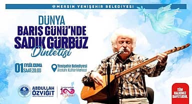 Yenişehir Belediyesi, 'Dünya Barış Günü'nde Sadık Gürbüz'ü Mersinlilerle buluşturacak