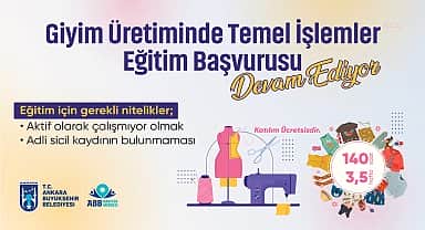 Ankara Büyükşehir'in giyim üretiminde temel işlemler eğitimi başvuruları devam ediyor