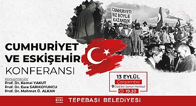 Tepebaşı'nda Cumhuriyet ve Eskişehir konuşulacak
