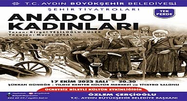 Aydın Büyükşehir Belediyesi Şehir Tiyatroları Cumhuriyet'in 100. Yılında "Anadolu Kadınları" oyunuyla perdelerini açtı