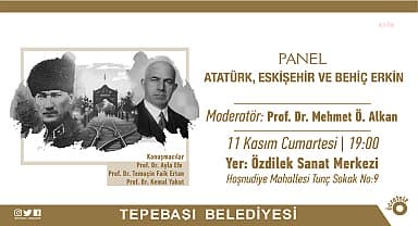 Tepebaşı'nda Atatürk, Eskişehir ve Behiç Erkin konuşulacak