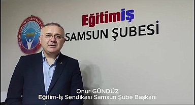 EĞİTİM-İŞ SAMSUN ŞUBESİ BAŞKANI GÜNDÜZ: