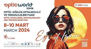 İzmir'in gözü bu fuarda olacak: Optıc World İzmir 8 Mart'ta kapılarını açıyor