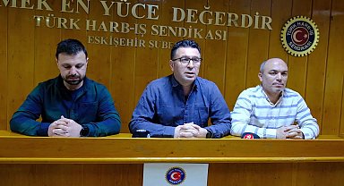 Türk HARB İş Eskişehir Şube Başkanı Hasan Atak: "Türk İş artık hükümetin kayığından inmeli"