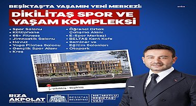 BEŞİKTAŞ BELEDİYE BAŞKANI AKPOLAT: “DİKİLİTAŞ SPOR VE YAŞAM MERKEZİ’Nİ HAYATA GEÇİRİYORUZ