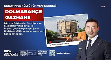 BEŞİKTAŞ’TA KÜLTÜR-SANATIN YENİ MERKEZİ DOLMABAHÇE GAZHANE OLACAK