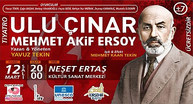 “ULU ÇINAR MEHMET AKİF ERSOY” OYUNU, KIRŞEHİR’DE SAHNELENECEK