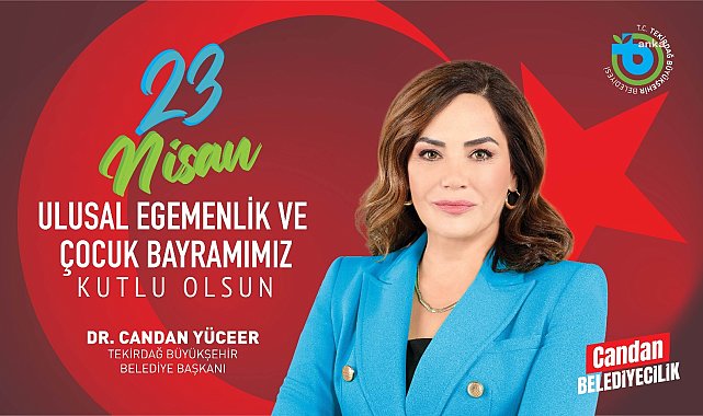 Candan Yüceer: "Ulusal egemenliğimizi bayram olarak adadığımız çocuklarımız mutlu, umutlu ve çok yaşasın"