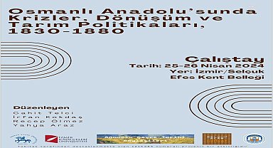 EFES SELÇUK, OSMANLI'DA TARIM POLİTİKALARI ÇALIŞTAYINA EV SAHİPLİĞİ YAPACAK