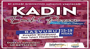Kırşehir Belediyesi Kadın Emek Pazarı'nda dükkan tahsisi için başvurular başladı