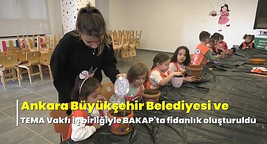 Başkentli çocukların yetiştirdiği meşe fideleri Bakap'ta toprakla buluşturuldu