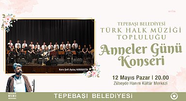 Tepebaşı'nda türküler anneler için söylenecek