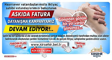 Kırşehir Belediyesi’nin “Askıda Fatura” kampanyası sürüyor
