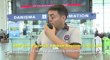 Kurban Bayramı'nda AŞTİ'de üst düzey güvenlik önlemleri
