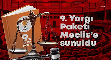 9'uncu Yargı Paketi, TBMM Başkanlığı'na sunuldu