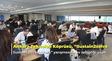 Ankara Teknoloji Köprüsü’nden yeni yarışma: “Sustain2solve Summit 2024 Ankara”