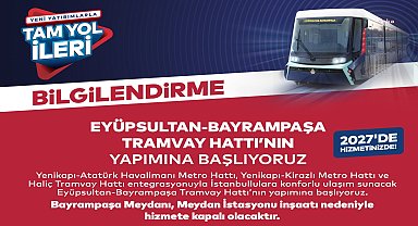 Eyüpsultan - Bayrampaşa Tramvay Hattı'nın yapımına başlanıyor