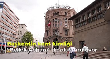 Başkent’in kent kimliği “Bellek Ankara” ile oluşturuluyor