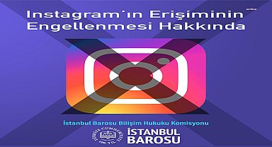 İstanbul Barosu: İnstagram gibi platformların erişime engellenmesi birçok kişi ve kurumu ticari açıdan mağdur etmektedir