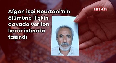 Afgan işçi Nourtani'nin ölümüne ilişkin davada verilen karar “sol böbreği bulunmadığı tespiti değerlendirilsin” denilerek istifa taşındı