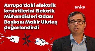Avrupa’daki elektrik kesintileri... Elektrik Mühendisleri Odası Başkanı Mahir Ulutaş: “İspanya, sistemi neredeyse tamamen ayağa kaldırdı; bu olayın, Türkiye’yi etkileme ihtimali artık çok düşük”