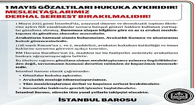 İstanbul Barosu: 1 Mayıs gözaltıları hukuka aykırıdır, meslektaşlarımız derhal serbest bırakılmalıdır  