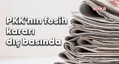 PKK’nın fesih kararı dünya basınının gündeminde: Bölgedeki güç dengelerini etkileyebilecek tarihi bir gelişme