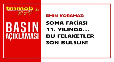TMMOB Başkanı Koramaz: “Soma faciası, teknik bilgi ve alt yapı yetersizliğinin, iş güvenliği anlayışının görmezden gelinmesinin sonucudur