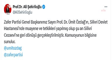 Zafer Partisi Genel Başkan Vekili Ali Şehirlioğlu: Zafer Partisi Genel Başkanımız Prof. Dr. Özdağ'ın Silivri Devlet Hastanesi'nde muayene ve tetkikleri yapıldı