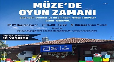 Ataşehir Belediyesi Düştepe Oyun Müzesi, 10’uncu yaşını kutlayacak
