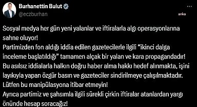 CHP’li Burhanettin Bulut: Partimiz ve şahsımla ilgili sürekli çirkin iftiralar atanlardan yargı önünde hesap soracağız