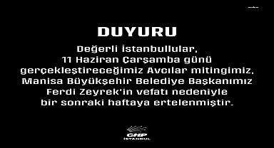 CHP'nin yarın yapacağı Avcılar mitingi, Ferdi Zeyrek'in vefatı nedeniyle bir sonraki haftaya ertelendi