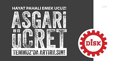 DİSK: Asgari ücret Temmuz 2025'te yeniden belirlenmeli