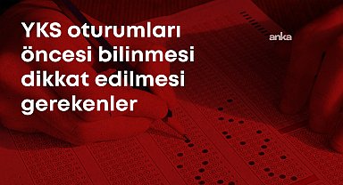 Milyonlarca adaylı üniversiteye giriş maratonu: YKS oturumları öncesi yasaklar, bilinmesi, dikkat edilmesi gerekenler