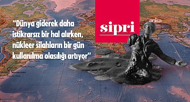 SIPRI: “Dünya, yeni bir nükleer silahlanma yarışının eşiğinde” 