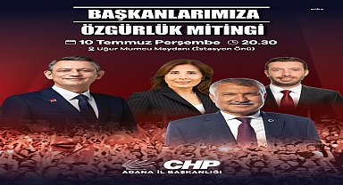 Belediye Başkanlarına Özgürlük Mitingi, CHP Genel Başkanı Özgür Özel’in katılımıyla Adana’da yapılacak