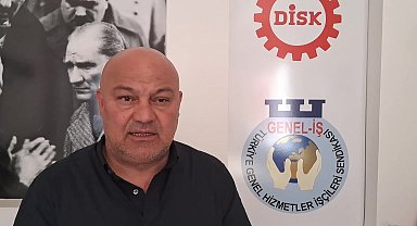 DİSK Genel İş Sendikası Şube Başkanı Bilgin: