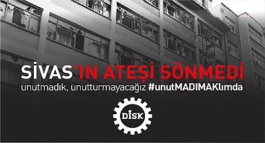 Madımak katliamının 32. yılı... DİSK: Adalet yerini bulmadı. Bu cezasızlık, bugün hala yeni provokasyonlara cesaret veriyor