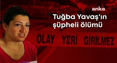 Tuğba Yavaş'ın şüpheli ölümü... Tanık komşu dinlendi: