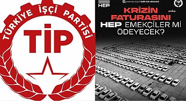 Türkiye İşçi Partisi: Krizi biz yaratmadık, faturasını biz ödemeyeceğiz