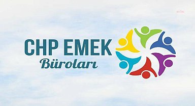 CHP Emek Büroları'ndan toplu sözleşme teklifine tepki: Bu teklif planlı bir yoksullaştırma programıdır