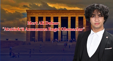 Mert Ali Dokur: “Atatürk’ü Anmamıza Engel Olamazlar”