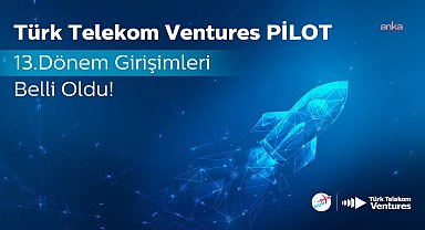 Türk Telekom Ventures PİLOT ile oyunun kurallarını yeniden yazacak 10 girişim, geleceğin teknolojilerine öncülük edecek