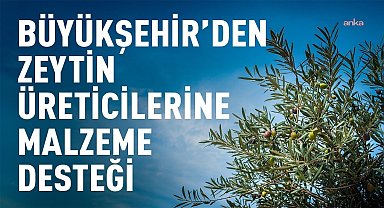Tekirdağ Büyükşehir Belediyesi'nden zeytin üreticilerine malzeme desteği